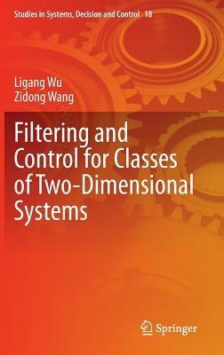 Filtering and Control for Classes of Two-Dimensional Systems - Ligang Wu,Zidong Wang - cover