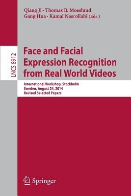 Face and Facial Expression Recognition from Real World Videos: International Workshop, Stockholm, Sweden, August 24, 2014, Revised Selected Papers - cover