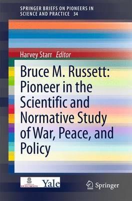 Bruce M. Russett: Pioneer in the Scientific and Normative Study of War, Peace, and Policy - cover