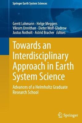 Towards an Interdisciplinary Approach in Earth System Science: Advances of a Helmholtz Graduate Research School - cover