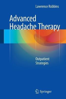 Advanced Headache Therapy: Outpatient Strategies - Lawrence Robbins - cover