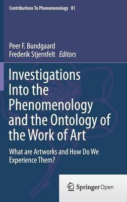 Investigations Into the Phenomenology and the Ontology of the Work of Art: What are Artworks and How Do We Experience Them? - cover