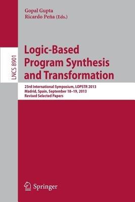 Logic-Based Program Synthesis and Transformation: 23rd International Symposium, LOPSTR 2013, Madrid, Spain, September 18-19, 2013, Revised Selected Papers - cover