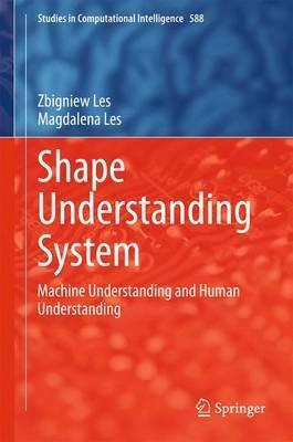 Shape Understanding System: Machine Understanding and Human Understanding - Zbigniew Les,Magdalena Les - cover