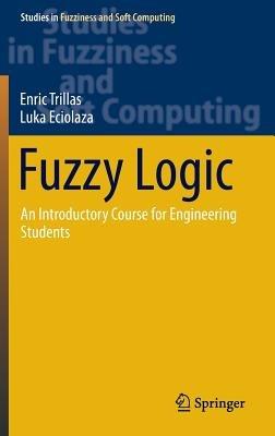 Fuzzy Logic: An Introductory Course for Engineering Students - Enric Trillas,Luka Eciolaza - cover
