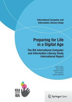 Preparing for Life in a Digital Age: The IEA International Computer and Information Literacy Study International Report - Julian Fraillon,John Ainley,Wolfram Schulz - cover