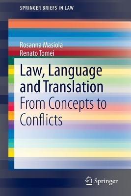 Law, Language and Translation: From Concepts to Conflicts - Rosanna Masiola,Renato Tomei - cover