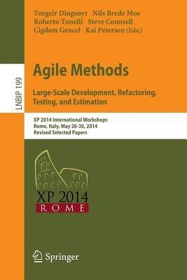 Agile Methods. Large-Scale Development, Refactoring, Testing, and Estimation: XP 2014 International Workshops, Rome, Italy, May 26-30, 2014, Revised Selected Papers - cover