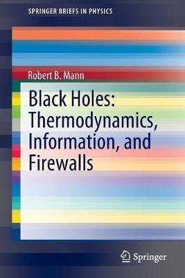 Black Holes: Thermodynamics, Information, and Firewalls - Robert B. Mann - cover