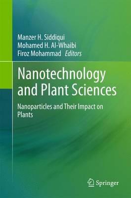 Nanotechnology and Plant Sciences: Nanoparticles and Their Impact on Plants - cover
