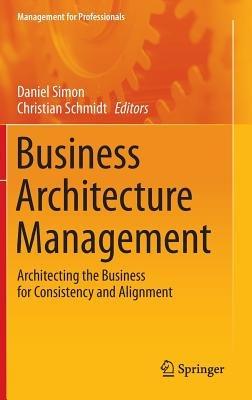 Business Architecture Management: Architecting the Business for Consistency and Alignment - cover