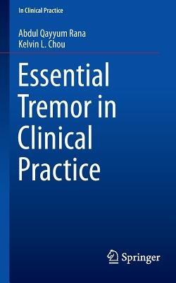 Essential Tremor in Clinical Practice - Abdul Qayyum Rana,Kelvin L. Chou - cover