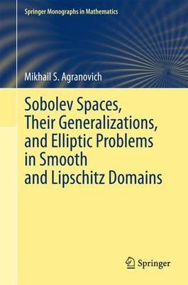 Sobolev Spaces, Their Generalizations and Elliptic Problems in Smooth and Lipschitz Domains - Mikhail S. Agranovich - cover