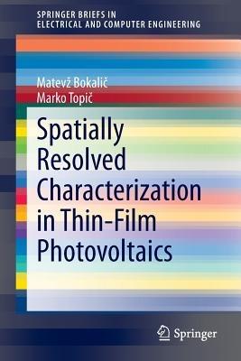 Spatially Resolved Characterization in Thin-Film Photovoltaics - Matevž Bokalic,Marko Topic - cover