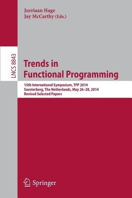 Trends in Functional Programming: 15th International Symposium, TFP 2014, Soesterberg, The Netherlands, May 26-28, 2014. Revised Selected Papers - cover