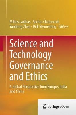 Science and Technology Governance and Ethics: A Global Perspective from Europe, India and China - cover