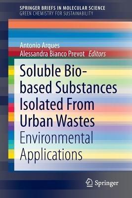 Soluble Bio-based Substances Isolated From Urban Wastes: Environmental Applications - cover