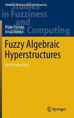 Fuzzy Algebraic Hyperstructures: An Introduction - Bijan Davvaz,Irina Cristea - cover