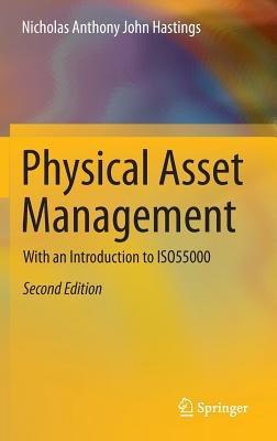 Physical Asset Management: With an Introduction to ISO55000 - Nicholas Anthony John Hastings - cover