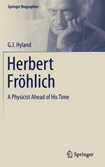 Herbert Fröhlich: A Physicist Ahead of His Time