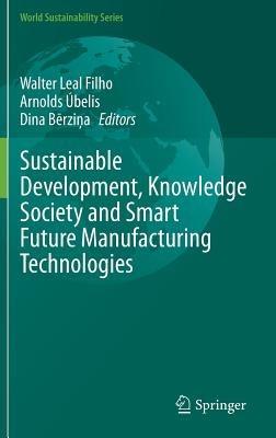 Sustainable Development, Knowledge Society and Smart Future Manufacturing Technologies - cover