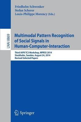 Multimodal Pattern Recognition of Social Signals in Human-Computer-Interaction: Third IAPR TC3 Workshop, MPRSS 2014, Stockholm, Sweden, August 24, 2014, Revised Selected Papers - cover