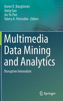 Multimedia Data Mining and Analytics: Disruptive Innovation - cover