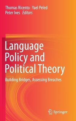 Language Policy and Political Theory: Building Bridges, Assessing Breaches - cover