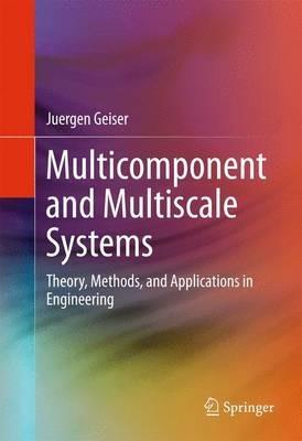 Multicomponent and Multiscale Systems: Theory, Methods, and Applications in Engineering - Juergen Geiser - cover