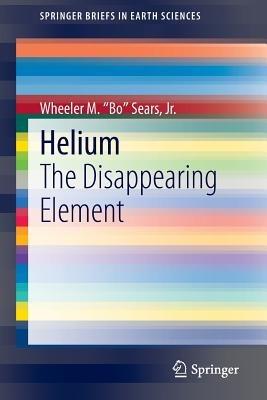 Helium: The Disappearing Element - Wheeler M. "Bo" Sears, Jr. - cover