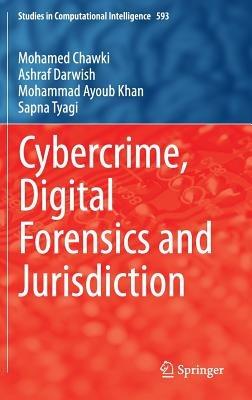 Cybercrime, Digital Forensics and Jurisdiction - Mohamed Chawki,Ashraf Darwish,Mohammad Ayoub Khan - cover