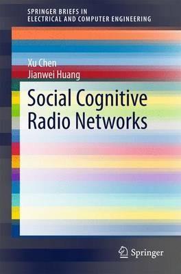 Social Cognitive Radio Networks - Xu Chen,Jianwei Huang - cover