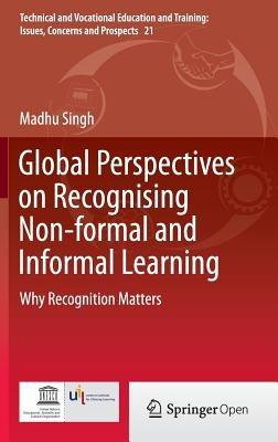 Global Perspectives on Recognising Non-formal and Informal Learning: Why Recognition Matters - Madhu Singh - cover