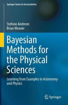 Bayesian Methods for the Physical Sciences: Learning from Examples in Astronomy and Physics - Stefano Andreon,Brian Weaver - cover