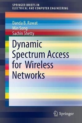Dynamic Spectrum Access for Wireless Networks - Danda B. Rawat,Min Song,Sachin Shetty - cover
