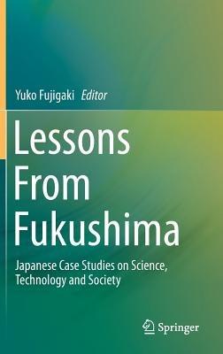 Lessons From Fukushima: Japanese Case Studies on Science, Technology and Society - cover