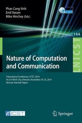 Nature of Computation and Communication: International Conference, ICTCC 2014, Ho Chi Minh City, Vietnam, November 24-25, 2014, Revised Selected Papers - cover