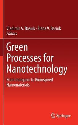 Green Processes for Nanotechnology: From Inorganic to Bioinspired Nanomaterials - cover