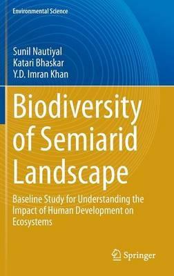 Biodiversity of Semiarid Landscape: Baseline Study for Understanding the Impact of Human Development on Ecosystems - Sunil Nautiyal,Katari Bhaskar,Y.D. Imran Khan - cover