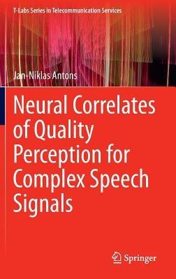 Neural Correlates of Quality Perception for Complex Speech Signals - Jan-Niklas Antons - cover