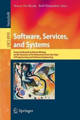 Software, Services, and Systems: Essays Dedicated to Martin Wirsing on the Occasion of His Retirement from the Chair of Programming and Software Engineering - cover