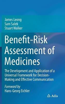 Benefit-Risk Assessment of Medicines: The Development and Application of a Universal Framework for Decision-Making and Effective Communication - James Leong,Sam Salek,Stuart Walker - cover