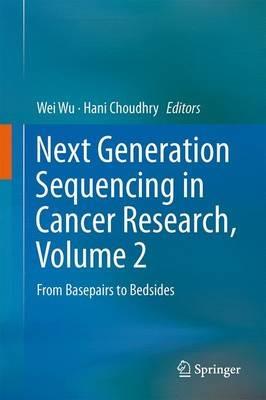 Next Generation Sequencing in Cancer Research, Volume 2: From Basepairs to Bedsides - cover