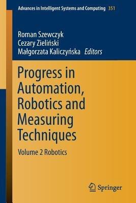 Progress in Automation, Robotics and Measuring Techniques: Volume 2 Robotics - cover