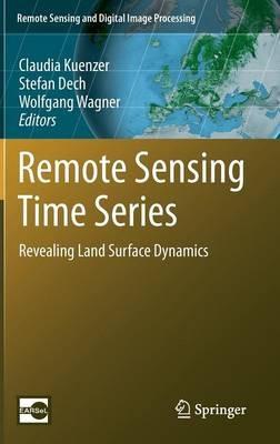 Remote Sensing Time Series: Revealing Land Surface Dynamics - cover