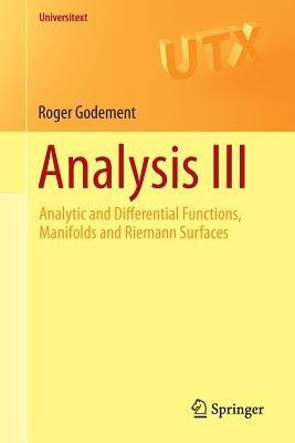 Analysis III: Analytic and Differential Functions, Manifolds and Riemann Surfaces - Roger Godement - cover