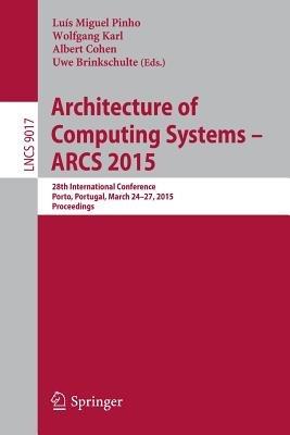 Architecture of Computing Systems – ARCS 2015: 28th International Conference, Porto, Portugal, March 24-27, 2015, Proceedings - cover