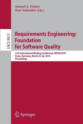 Requirements Engineering: Foundation for Software Quality: 21st International Working Conference, REFSQ 2015, Essen, Germany, March 23-26, 2015. Proceedings - cover