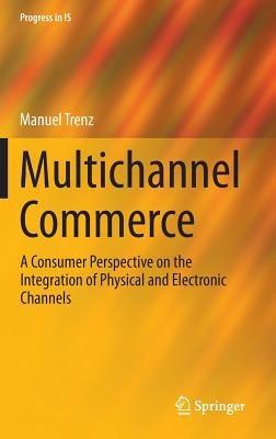 Multichannel Commerce: A Consumer Perspective on the Integration of Physical and Electronic Channels - Manuel Trenz - cover