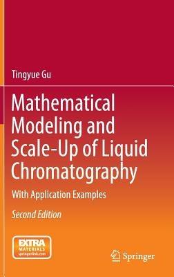 Mathematical Modeling and Scale-Up of Liquid Chromatography: With Application Examples - Tingyue Gu - cover